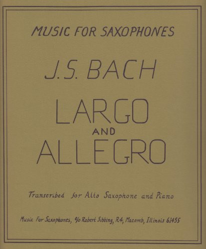 Largo and Allegro for Alto Saxophone and Piano by J.S. Bach