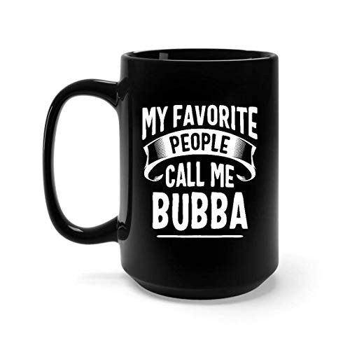 My Favorite People Call Me Bubba Fathers Day T Mug 11oz  15oz