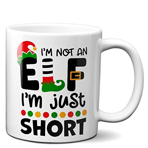 I_m Not An Elf I_m Just Short - Novelty Christmas 11OZ Coffee Mug Gift I_m Not An Elf I_m Just Short - Novelty Christmas 11OZ Coffee Mug Gift