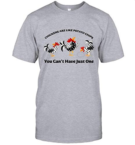Chickens are Like Potato Chips You Can_t Have Just One T-Shirt -Sport Grey S-