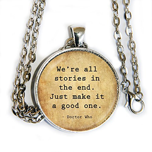 Doctor Who quote We_re all stories in the end. Just make it a good one. - pendant necklace - HM Doctor Who quote We_re all stories in the end. Just make it a good one. - pendant necklace - HM