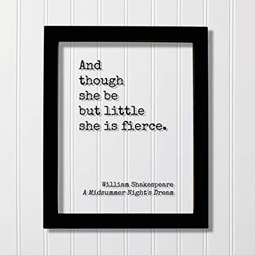 And Though She Be but Little She Is Fierce - William Shakespeare