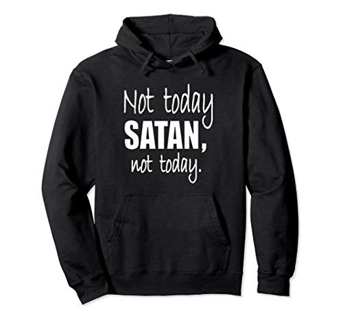 Not Today Satan Pullover Hoodie -women and men-