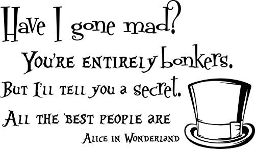Alice Have I Gone Mad Quote Wall Decal Vinyl Sticker Decals Quotes Wall Quote Decor Nursery -23inch  T x 40inch  W-