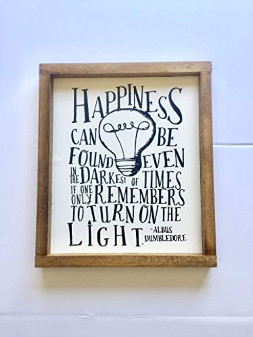 HAPPINESS CAN BE FOUND EVEN IN THE DARKEST OF TIMES IF ONLY ONE REMEMBERS TO TURN ON THE LIGHT -ALBUS HP