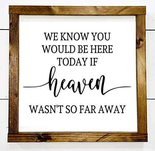 We Know You Would Be Here Today If Heaven Wasn_t So Far Away - Christmas Gift Wedding Sign Family Sign We Know You Would Be Here Today If Heaven Wasn_t So Far Away - Christmas Gift Wedding Sign Family Sign