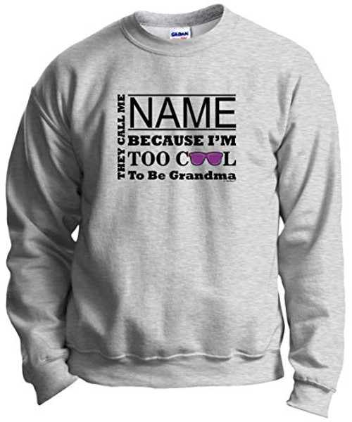 Hip Grandma Gifts Nona Grandma Clothes Custom Text Because I_m Too Cool to Be a Grandma Custom Crewneck Sweatshirt X-Large XL