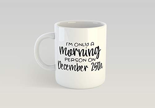 I_m Only A Morning Person On December 25th Coffee Mug