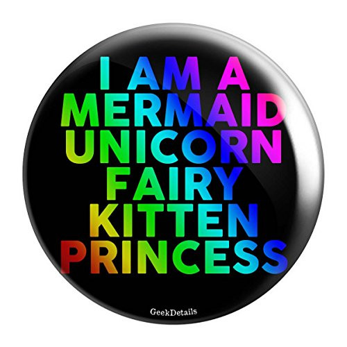 Geek Details I am a Mermaid Unicorn Fairy Kitten Princess 2.25" Pinback Button