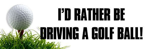GHaynes Distributing I'd Rather Be Driving a Golf Ball Sticker Decal_Golfing Golfer Decal_ Size  3 x 9 inch
