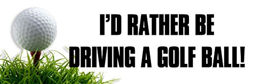 American Vinyl I'd Rather Be Driving a Golf Ball Bumper Sticker _Golfing Golfer Decal_