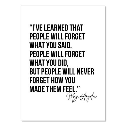I've Learned that People Will Forget what You Said_ People will Forget What You Did_ but People Will Never Forget How You Made Them Feel. _Maya Angelou Print_ Unframed