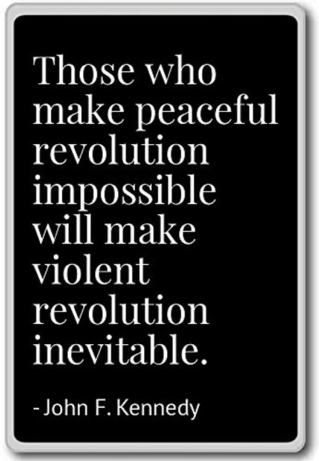Those who make peaceful revolution impossib... _ John F. Kennedy quotes fridge magnet_ Black Those who make peaceful revolution impossib... _ John F. Kennedy quotes fridge magnet_ Black