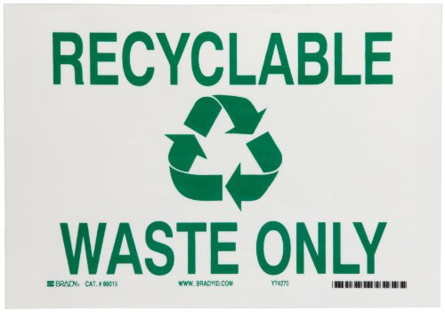 Brady 86015 7 inch  Height_ 10 inch  Width_ B_302 High Performance Polyester_ Green On White Color Recycle And Environment Sign_ Legend  inch Recyclable Waste Only With Picto inch