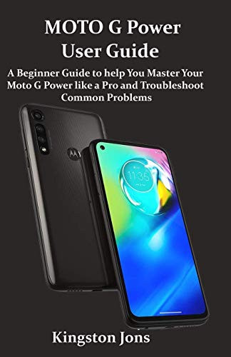 MOTO G Power User Guide  A Beginner Guide to help You Master Your Moto G Power like a Pro and Troubleshoot Common Problems