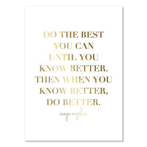 Do the Best You Can Until You Know Better. Then When You Know Better_ Do Better. _Maya Angelou Quote Foiled Art Print_ Unframed