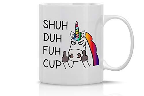 Shuh Duh Fuh Cup 11 Oz Coffee Mug _ Funny Novelty Mug _ Mug for Unicorn Lovers