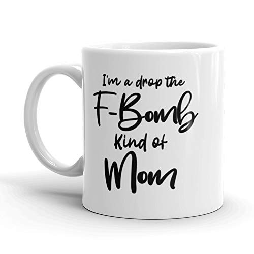 I'm A Drop The F_Bomb Kind Of Mom Coffee Mug Funny Mothers Day Ceramic Cup_11oz I'm A Drop The F_Bomb Kind Of Mom Coffee Mug Funny Mothers Day Ceramic Cup_11oz