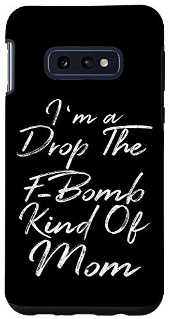 Galaxy S10e I'm A Drop The F_Bomb Kind Of Mom Shirt Funny Mother's Day Case Galaxy S10e I'm A Drop The F_Bomb Kind Of Mom Shirt Funny Mother's Day Case