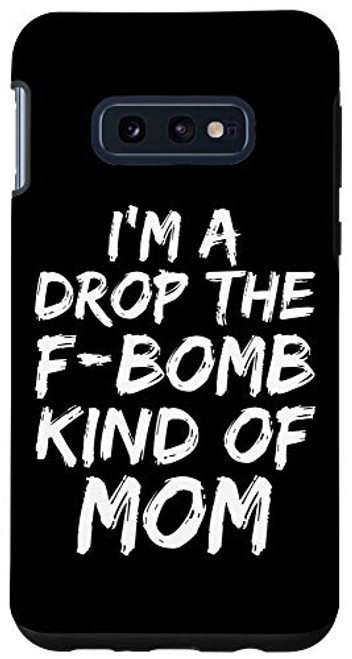 Galaxy S10e Funny Mom Gift for Phones I'm a Drop the F_Bomb Kind of Mom Case Galaxy S10e Funny Mom Gift for Phones I'm a Drop the F_Bomb Kind of Mom Case