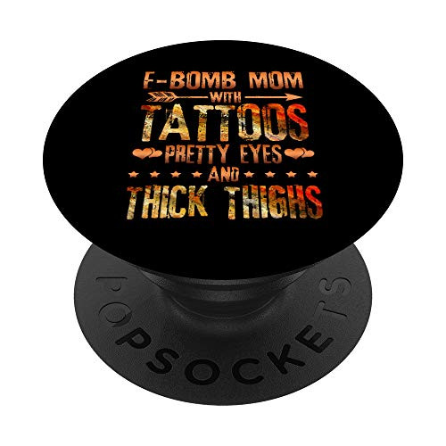 F_Bomb Mom With Tattoos Pretty Eyes And Thick Thighs PopSockets PopGrip  Swappable Grip for Phones  and  Tablets