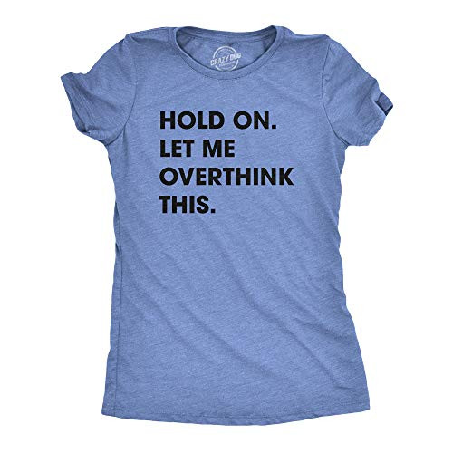 Womens Hold On Let Me Overthink This Funny T Shirt Sarcastic Graphic Novelty _Light Heather Blue_ _ L Womens Hold On Let Me Overthink This Funny T Shirt Sarcastic Graphic Novelty _Light Heather Blue_ _ L