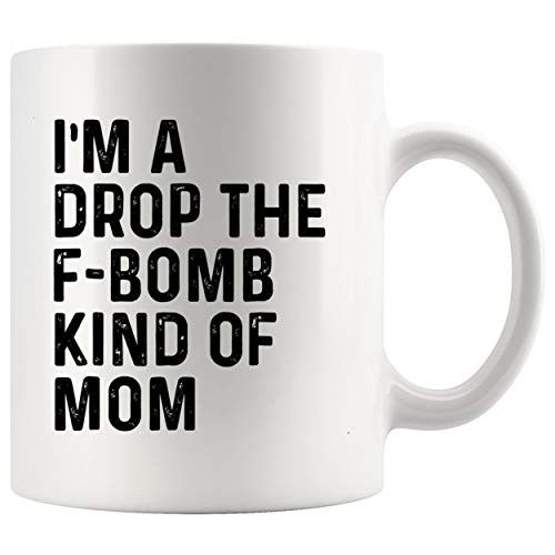 Mom Mug for Mother Day Cup _ Im A Drop The F_Bomb Kind Of Mom _ Funny Mothers Day Shirt