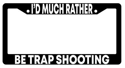 Dots Gifts I'd Much Rather Be Trap Shooting Black Plastic License Plate Frame DG