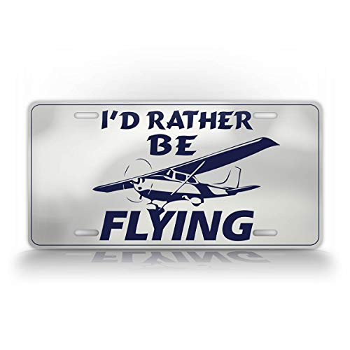 SignsAndTagsOnline I'd Rather Be Flying Pilots License Plate Aviator Cessna 172 Flight Auto Tag