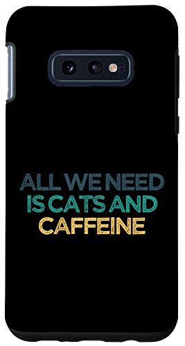 Galaxy S10e All we Need is Cats and Caffeine Funny Cute Christmas Gift f Case