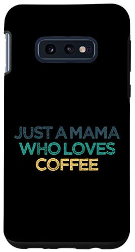 Galaxy S10e Just a Mama Who Loves Coffee Funny Cute Christmas Gift for F Case