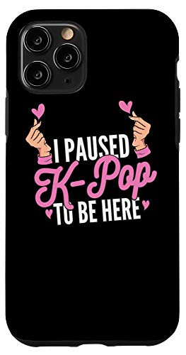 iPhone 11 Pro I Paused K_Pop To Be Here K_Pop Outfit K_Pop Gift KPop Case