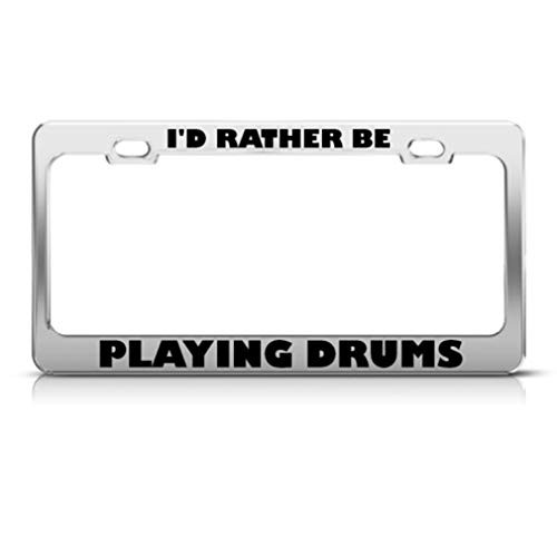 Speedy Pros Metal License Plate Frame I'd Rather Be Playing Drums Car Accessories Chrome 2 Holes