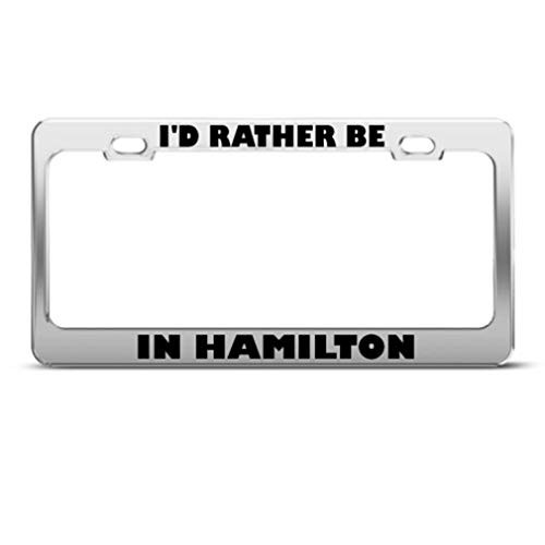 Speedy Pros I'd Rather Be in Hamilton Metal License Plate Frame Tag Holder Auto Chrome