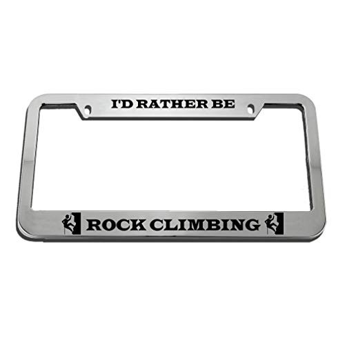 Speedy Pros I'd Rather Be Rock Climbing Zinc Metal License Plate Frame Car Auto Tag Holder _ Chrome 2 Holes