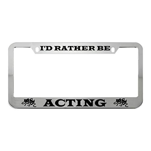Speedy Pros I'd Rather Be Acting Zinc Metal License Plate Frame Car Auto Tag Holder _ Chrome 2 Holes Speedy Pros I'd Rather Be Acting Zinc Metal License Plate Frame Car Auto Tag Holder _ Chrome 2 Holes