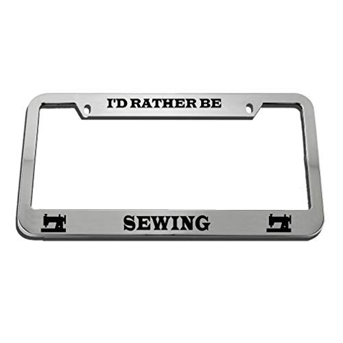 Speedy Pros I'd Rather Be Sewing Zinc Metal License Plate Frame Car Auto Tag Holder _ Chrome 2 Holes Speedy Pros I'd Rather Be Sewing Zinc Metal License Plate Frame Car Auto Tag Holder _ Chrome 2 Holes