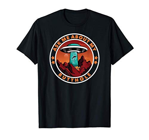 Ask Me About My Butthole Funny UFO Alien Abduction Gift T_Shirt