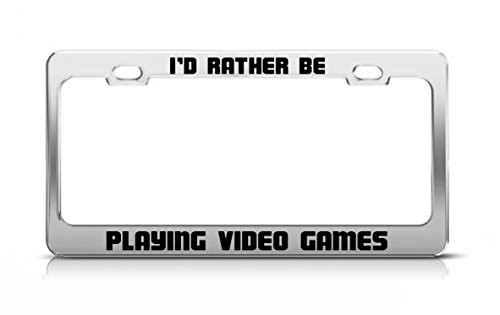 General Tag I'd Rather BE Playing Video Games Funny Hobby Metal License Plate Frame