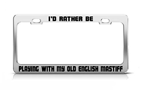 General Tag I'd Rather BE Playing with My Old English Mastiff Cats Dogs License Plate Frame