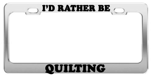Product Express I'd Rather BE Quilting License Plate Frame Tag Holder Car Accessories Gift