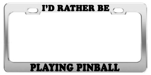 Product Express I'd Rather BE Playing Pinball License Plate Frame Car Accessories Gift