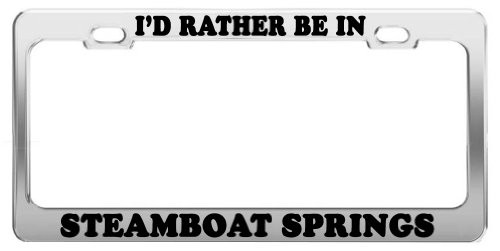 Product Express I'd Rather BE in Steamboat Springs License Plate Frame Car Accessories Gift