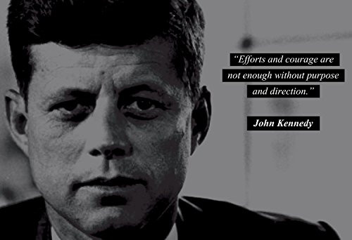John F Kennedy JFK Photo Picture Poster Framed Quote Effort and Courage are not Enough US President Portrait Famous Inspirational Motivational Quotes _13x19 Unframed Poster_