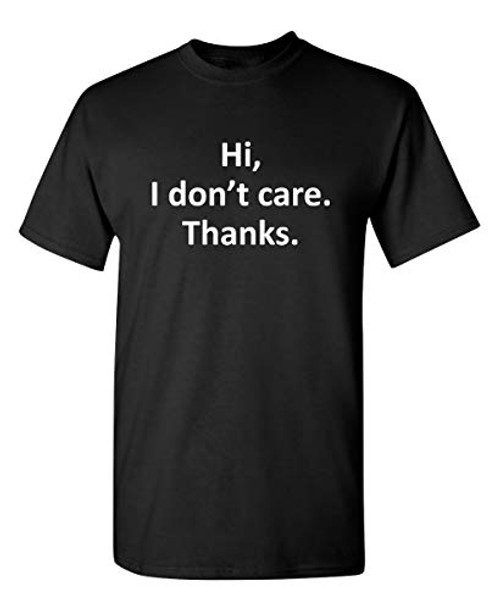 Feelin Good Tees Hi I Don't Care Thanks Sarcasm Sarcastic Graphic Very Funny T Shirts L Black
