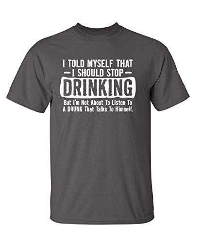 Feelin Good Tees I Told Myself That I Should Stop Drinking T Shirt L Charcoal
