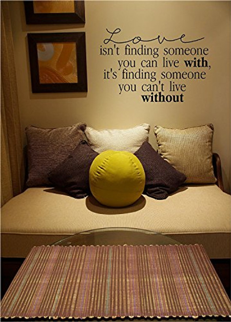 Love Isn't Finding Someone You Can Live With_ It's Finding Someone You Can't Live Without Vinyl Lettering Wall Decal Sticker _12.5 inch H x 19 inch L_ Black_ Love Isn't Finding Someone You Can Live With_ It's Finding Someone You Can't Live Without Vinyl Lettering Wall Decal Sticker _12.5 inch H x 19 inch L_ Black_