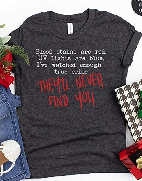 They'll Never Find You Shirt_ Serial Killer Shirt_ Halloween Gift_ Crime Shows Tshirt_ Funny Horror Tee_ Horror Shirt_ Blood Stains Are Red Ultraviolet Lights Are Blue Shirt_ Horror Quotes Shirts