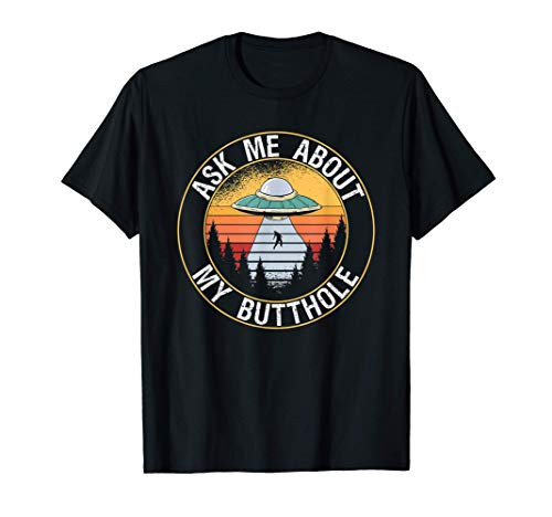 Ask Me About My Butthole Funny UFO Spaceship Alien Abduction T_Shirt