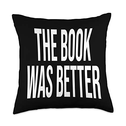 Book Tees by K The Book Was Better Bookworm Nerd Funny Literary Gift Reader Throw Pillow_ 18x18_ Multicolor